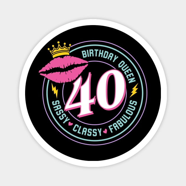 40 and Fabulous Tee 40th Birthday queen sassy and classy gift 40th Birthday gift For Women Fabulous 40 Magnet by ttao4164